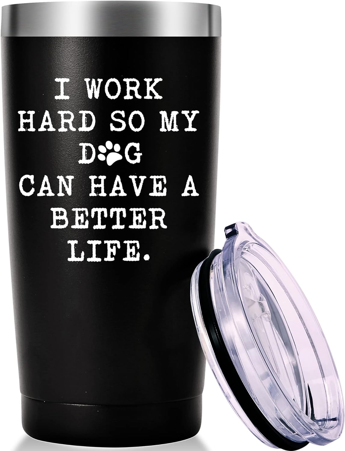 AMZUShome I Work Hard So My Dog Can Have a Better Life Travel Mug Tumbler